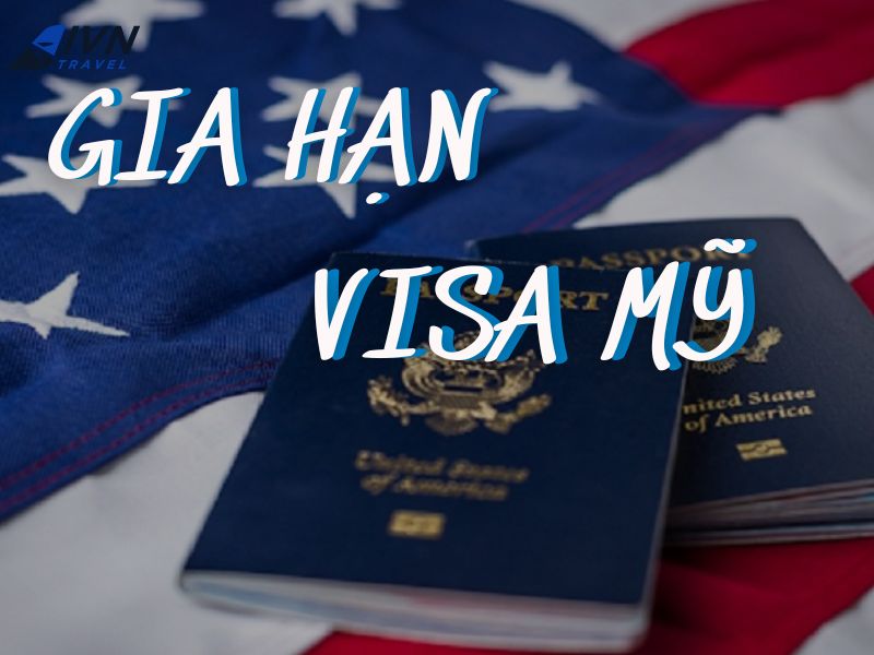Gia hạn visa Mỹ dễ dàng cùng với IVN Travel