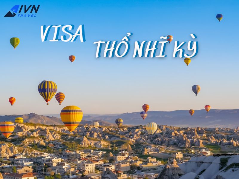 Dịch vụ làm visa Thổ Nhĩ Kỳ trọn gói từ A-Z cùng IVN Travel