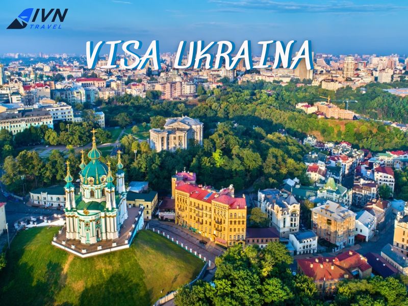 Dịch vụ làm visa Ukraina trọn gói từ A-Z cùng IVN Travel